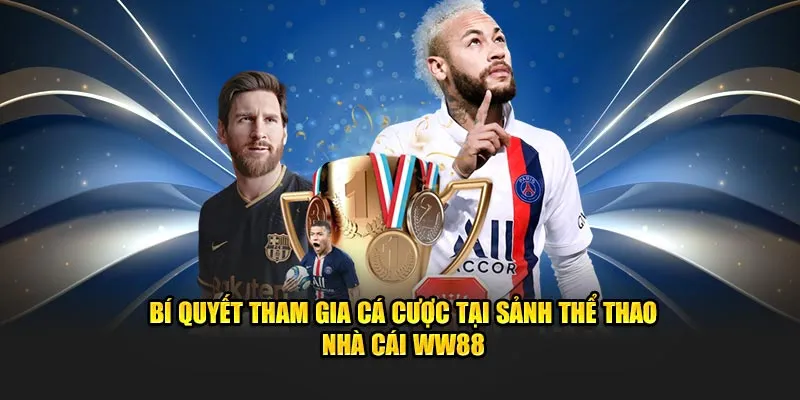 Bí quyết tham gia cá cược tại sảnh thể thao nhà cái WW88