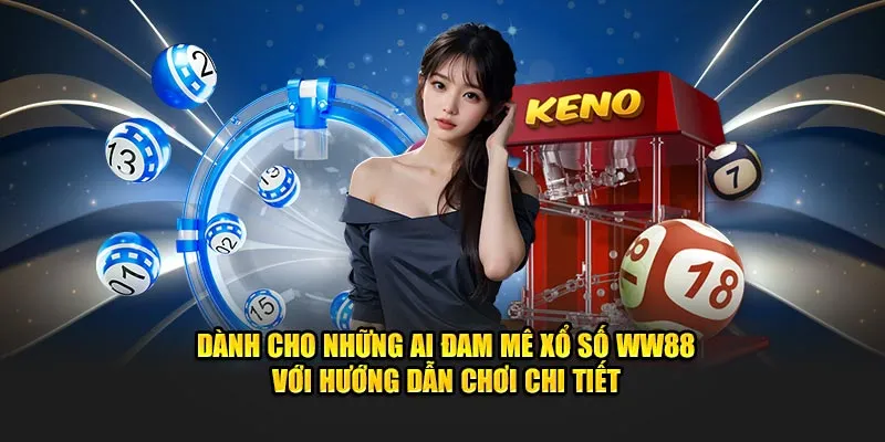 Dành cho những ai đam mê xổ số WW88 với hướng dẫn chơi chi tiết