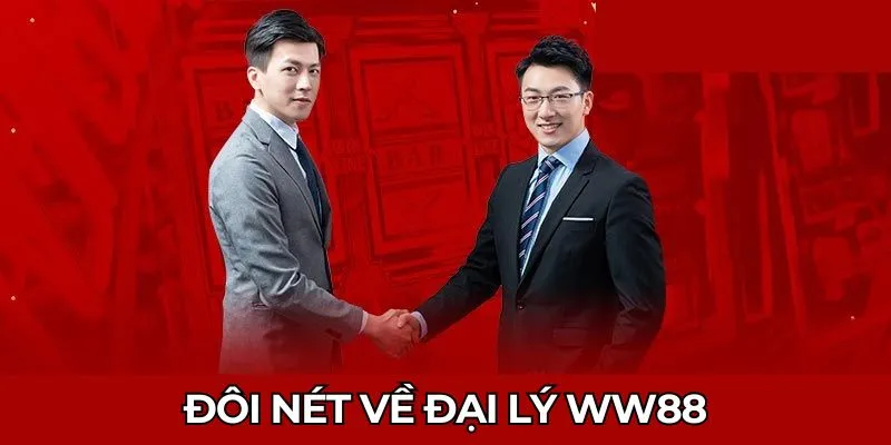 Đôi nét về đại lý WW88