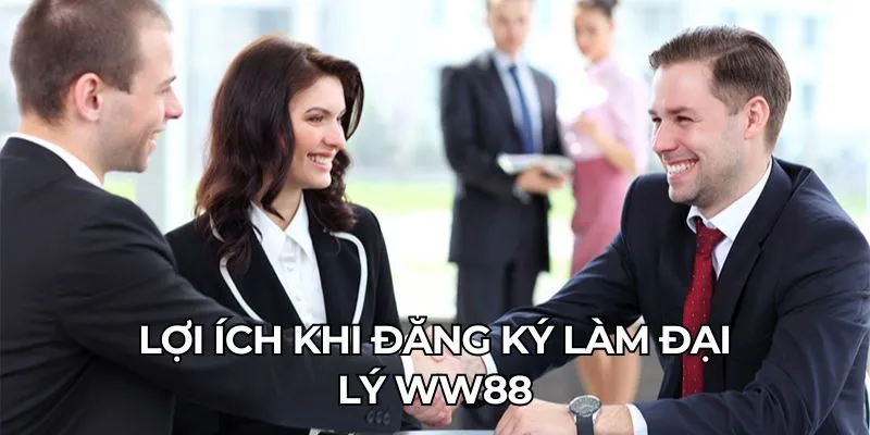 Lợi ích khi đăng ký làm đại lý WW88