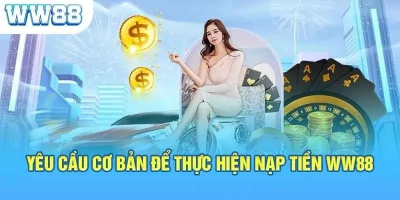 Điều kiện thực hiện nạp tiền trực tuyến tại Ww88