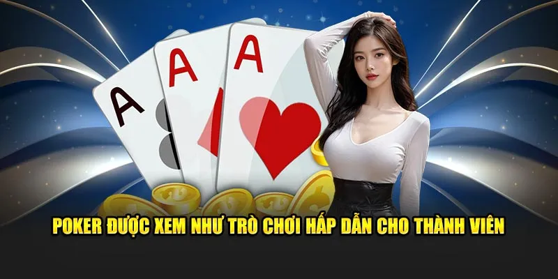 Poker được xem như trò chơi hấp dẫn cho thành viên