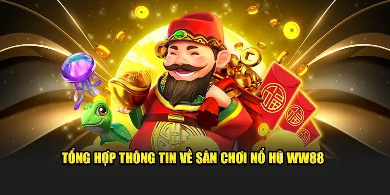 Tổng hợp thông tin về sân chơi nổ hũ WW88 